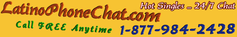 Meet Latino And Hispanic Singles By Phone - Dating - Flirting - Singles - Free Trial Chatline